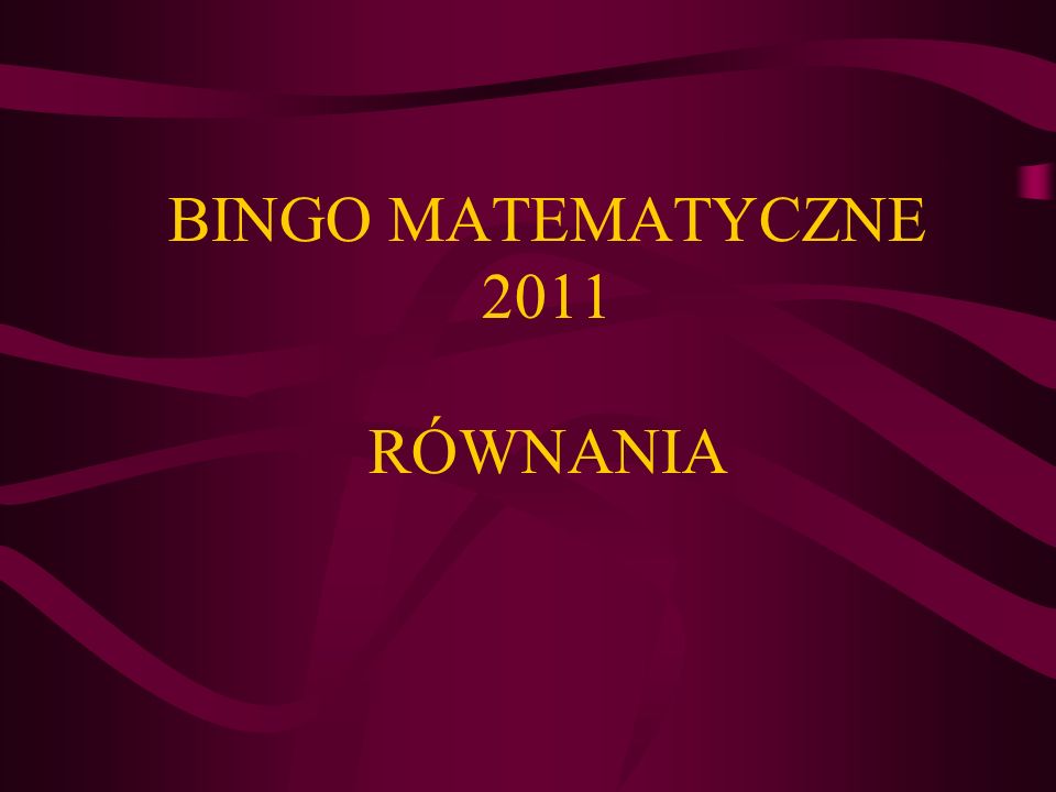 BINGO MATEMATYCZNE 2011 RÓWNANIA