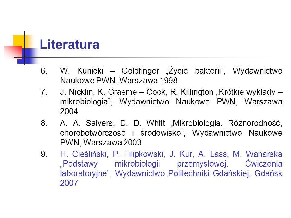 Literatura W. Kunicki – Goldfinger „Życie bakterii , Wydawnictwo Naukowe PWN, Warszawa