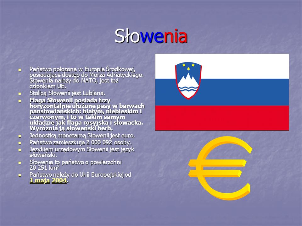 Słowenia Państwo położone w Europie Środkowej, posiadające dostęp do Morza Adriatyckiego. Słowenia należy do NATO, jest też członkiem UE.