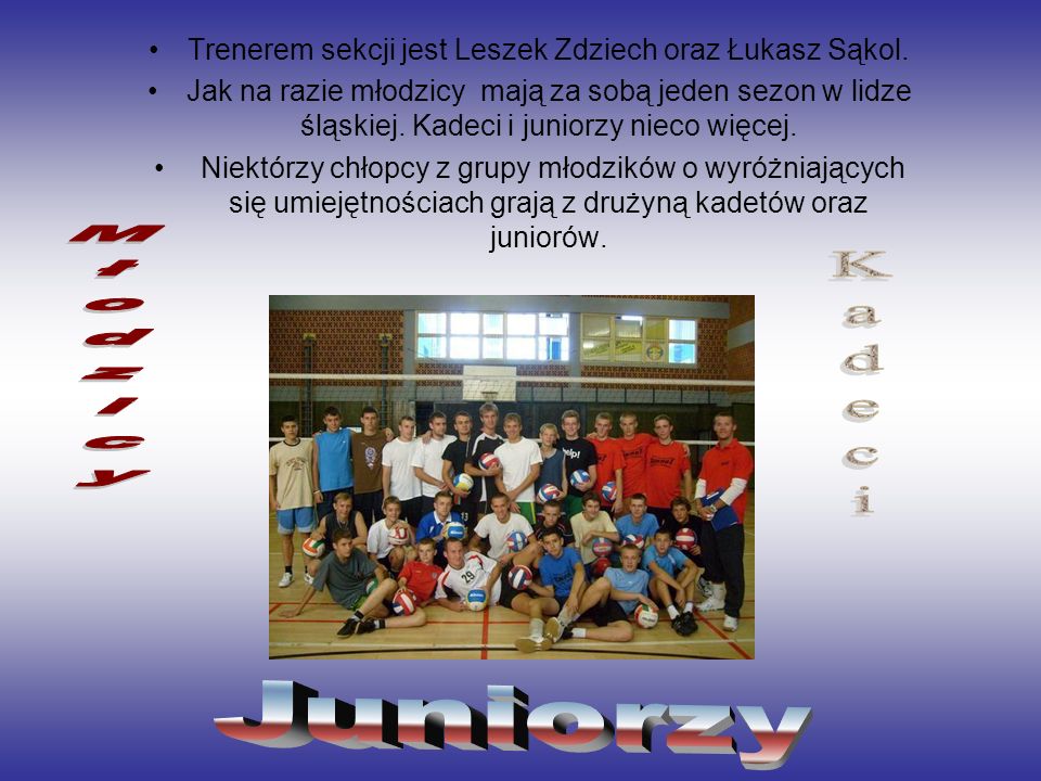 Trenerem sekcji jest Leszek Zdziech oraz Łukasz Sąkol.