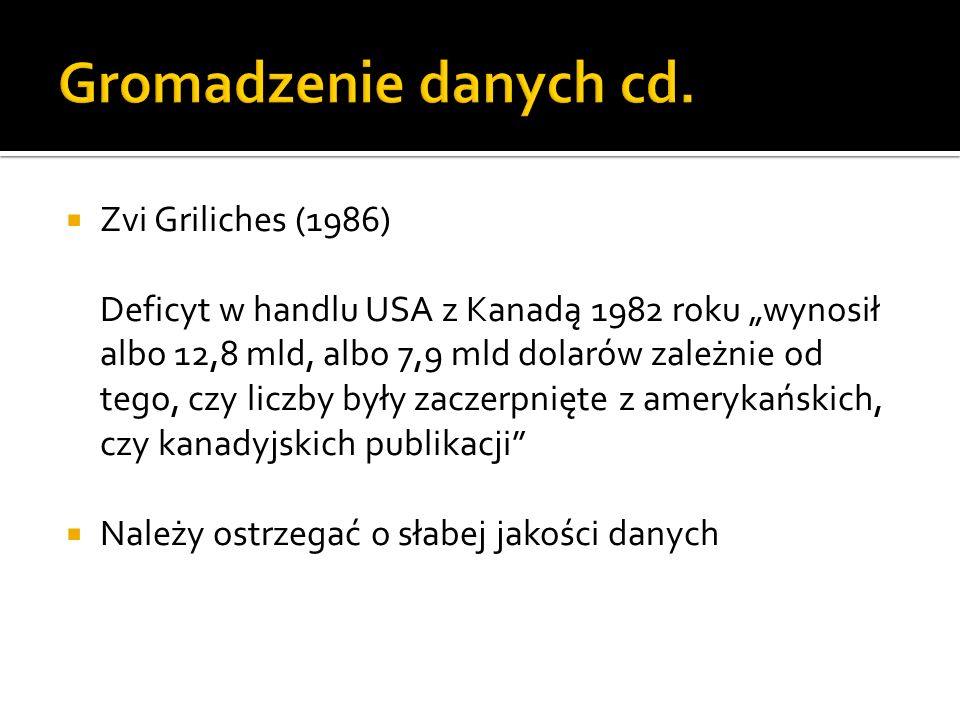 Gromadzenie danych cd. Zvi Griliches (1986)