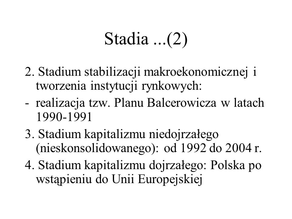 Stadia ...(2) 2. Stadium stabilizacji makroekonomicznej i tworzenia instytucji rynkowych: realizacja tzw. Planu Balcerowicza w latach