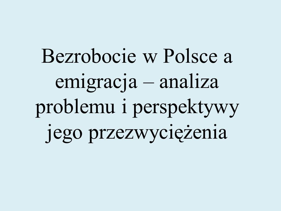 Bezrobocie w Polsce a emigracja – analiza problemu i perspektywy jego przezwyciężenia