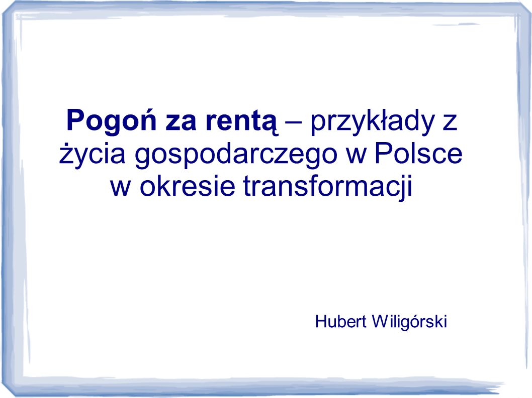 Pogoń za rentą – przykłady z życia gospodarczego w Polsce w okresie transformacji