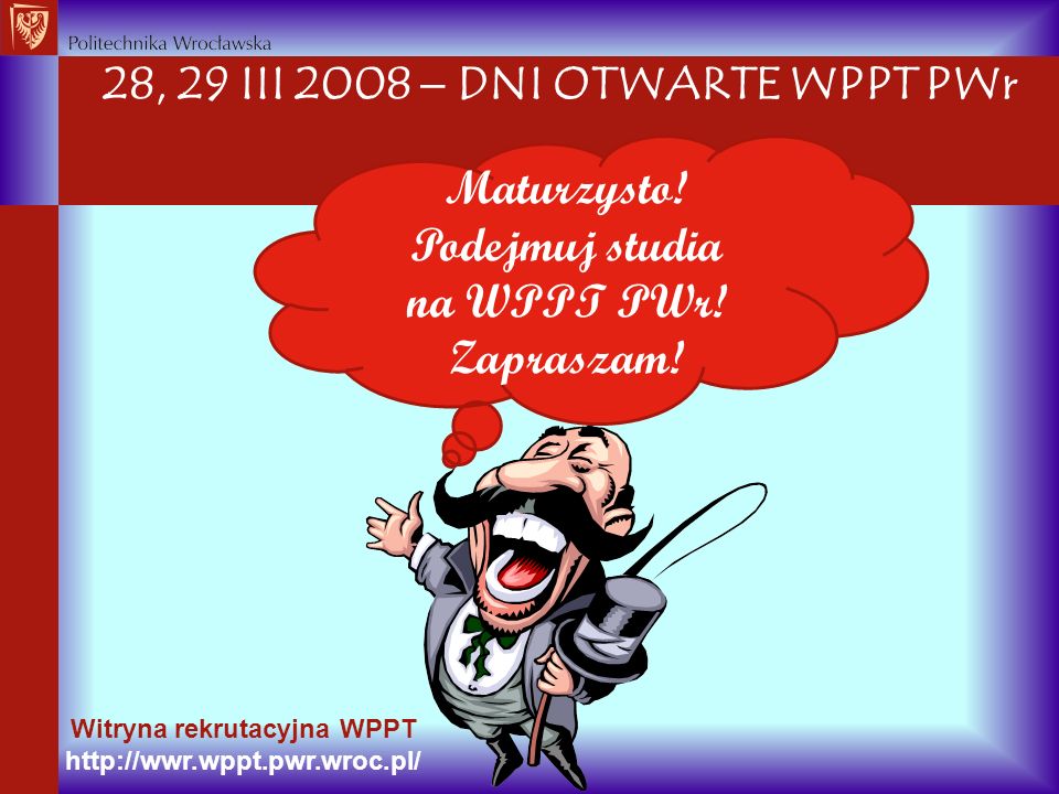 28, 29 III 2008  DNI OTWARTE WPPT PWr Witryna rekrutacyjna WPPT