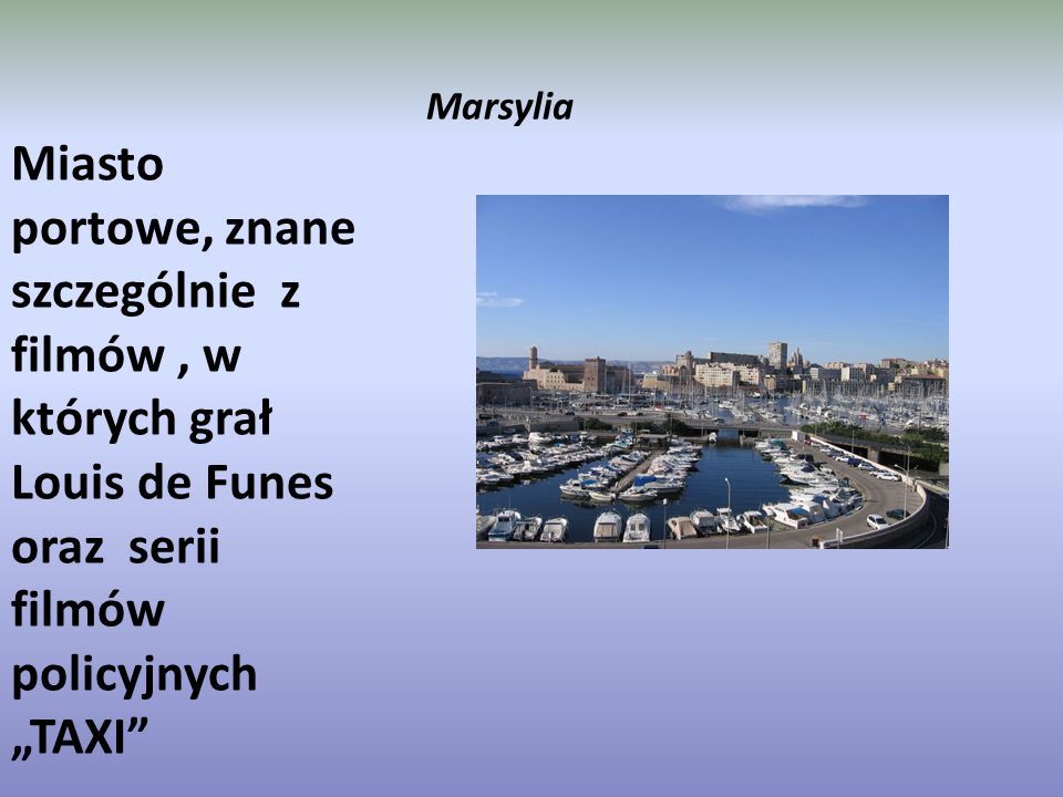 Marsylia Miasto portowe, znane szczególnie z filmów , w których grał Louis de Funes oraz serii filmów policyjnych „TAXI