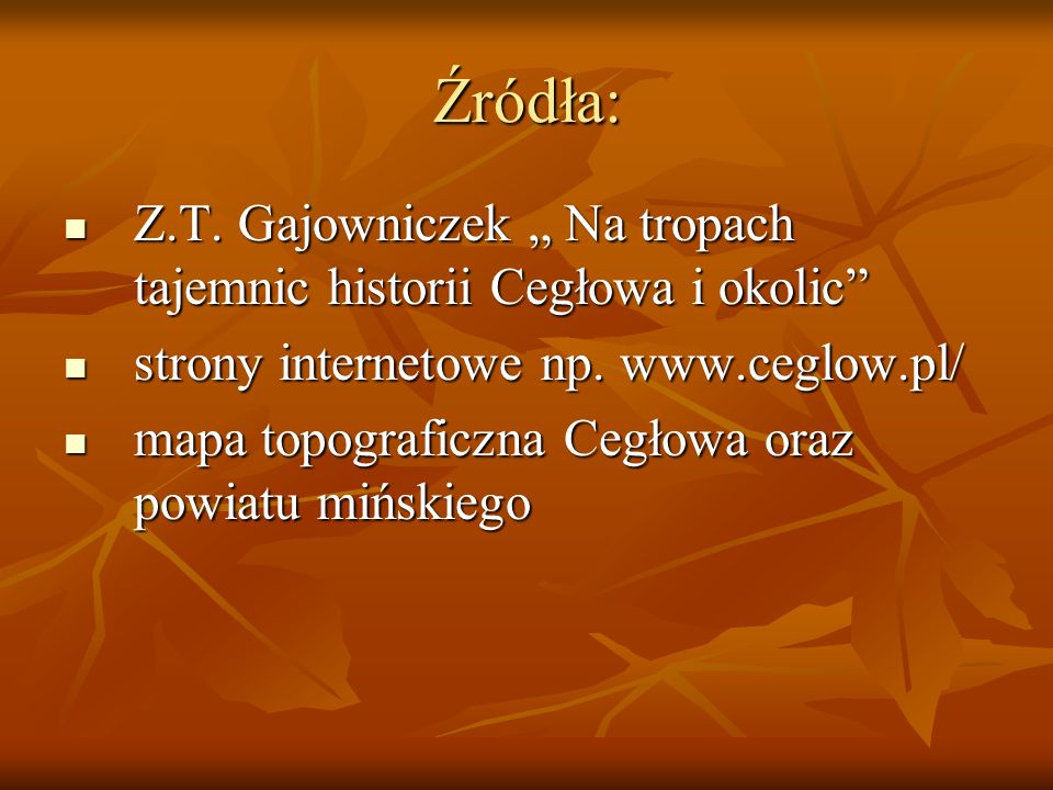 Źródła: Z.T. Gajowniczek „ Na tropach tajemnic historii Cegłowa i okolic strony internetowe np.