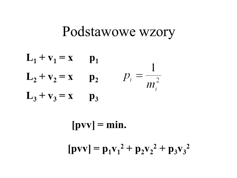 Podstawowe wzory L1 + v1 = x p1 L2 + v2 = x p2 L3 + v3 = x p3