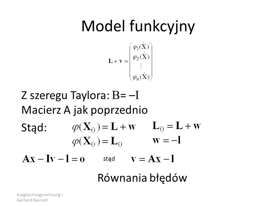 Model funkcyjny Z szeregu Taylora: B= –I Macierz A jak poprzednio