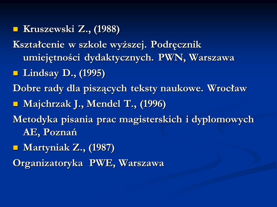 Kruszewski Z., (1988) Kształcenie w szkole wyższej. Podręcznik umiejętności dydaktycznych. PWN, Warszawa.