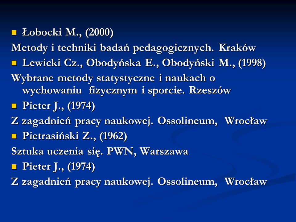 Łobocki M., (2000) Metody i techniki badań pedagogicznych. Kraków. Lewicki Cz., Obodyńska E., Obodyński M., (1998)