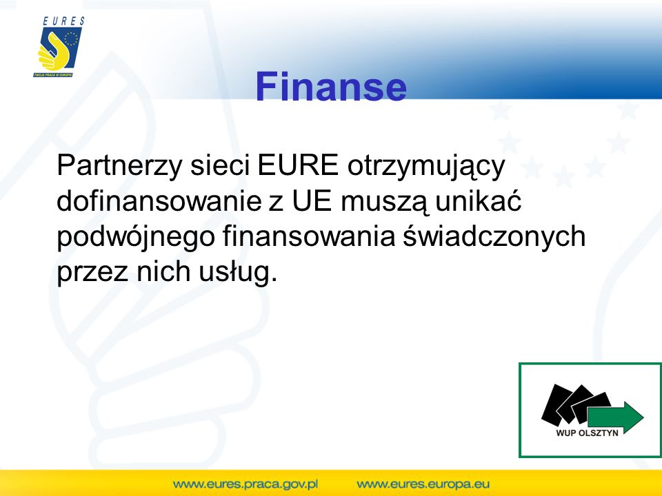 Finanse Partnerzy sieci EURE otrzymujący dofinansowanie z UE muszą unikać podwójnego finansowania świadczonych przez nich usług.