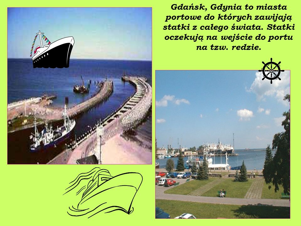Gdańsk, Gdynia to miasta portowe do których zawijają statki z całego świata.