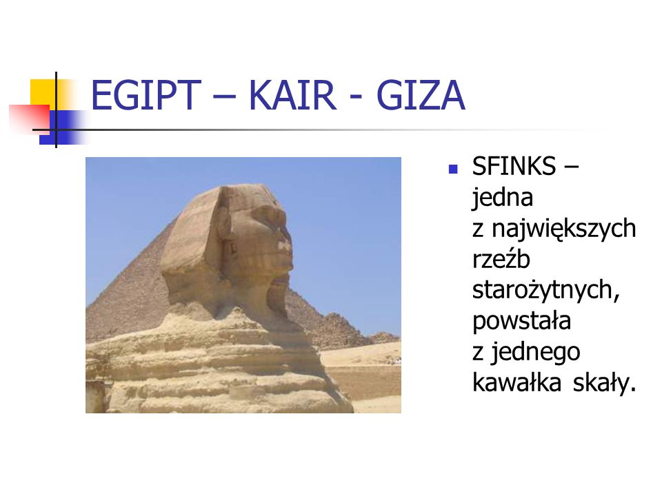 EGIPT – KAIR - GIZA SFINKS – jedna z największych rzeźb starożytnych, powstała z jednego kawałka skały.