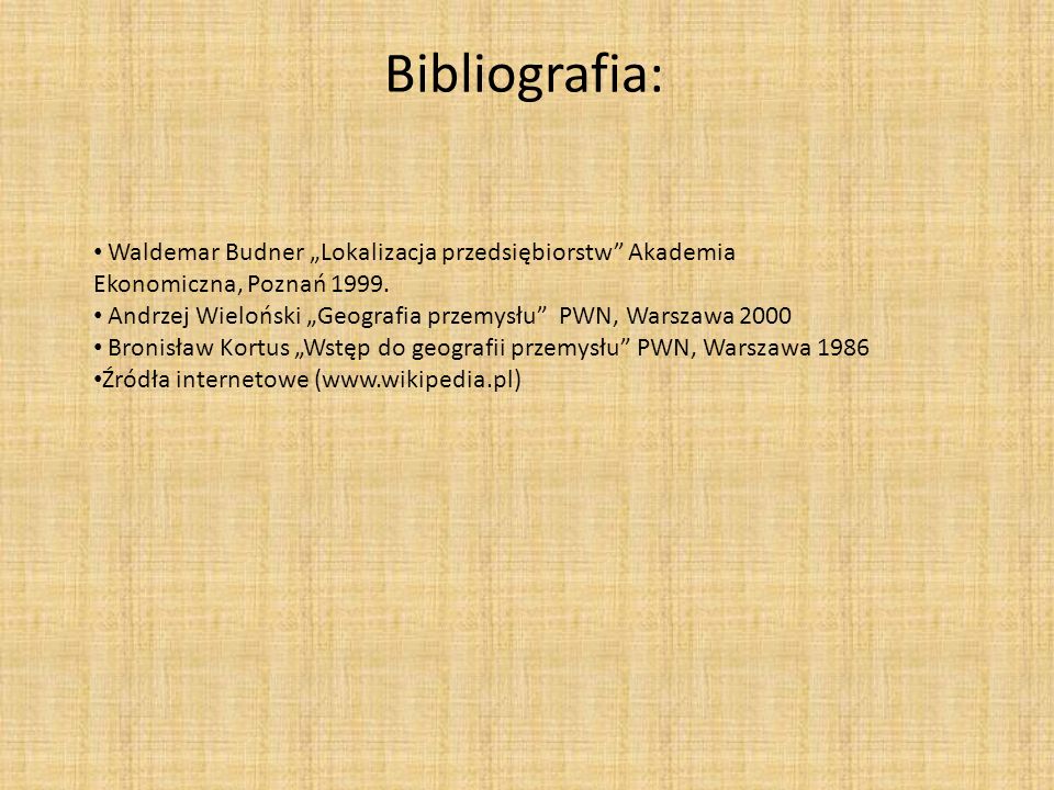 Bibliografia: Waldemar Budner „Lokalizacja przedsiębiorstw Akademia Ekonomiczna, Poznań