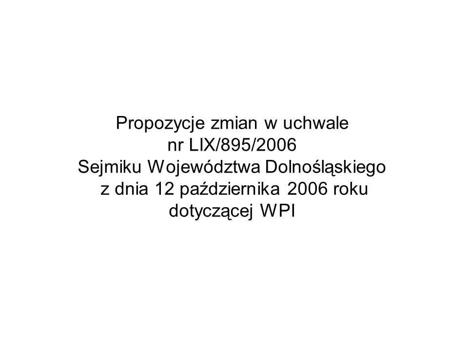 Propozycje zmian w uchwale nr LIX/895/2006 Sejmiku Województwa Dolnośląskiego z dnia 12 października 2006 roku dotyczącej WPI