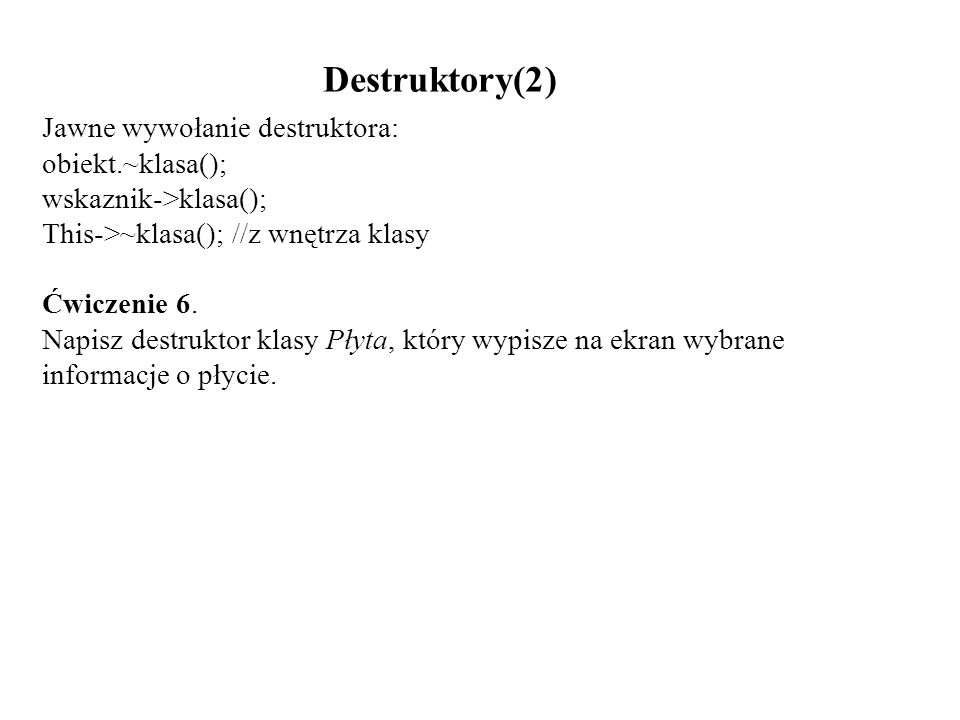 Destruktory(2) Jawne wywołanie destruktora: obiekt.~klasa();