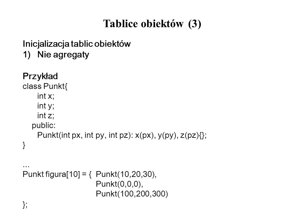 Tablice obiektów (3) Inicjalizacja tablic obiektów Nie agregaty