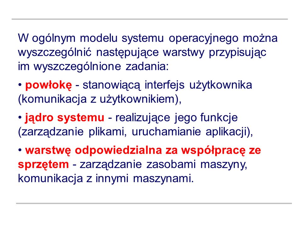 W ogólnym modelu systemu operacyjnego można wyszczególnić następujące warstwy przypisując im wyszczególnione zadania: