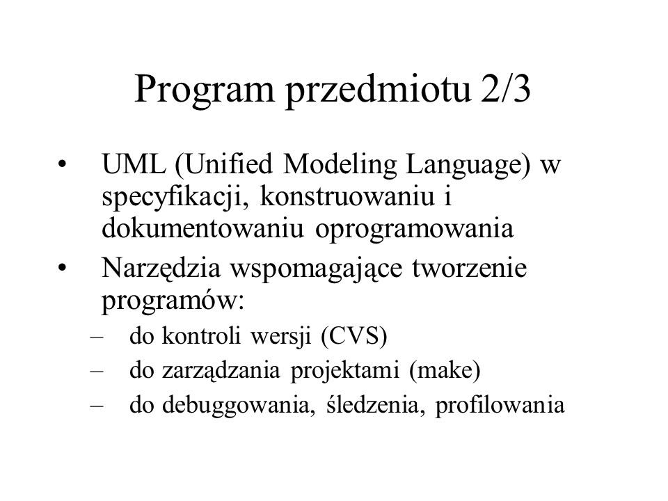 Program przedmiotu 2/3 UML (Unified Modeling Language) w specyfikacji, konstruowaniu i dokumentowaniu oprogramowania.