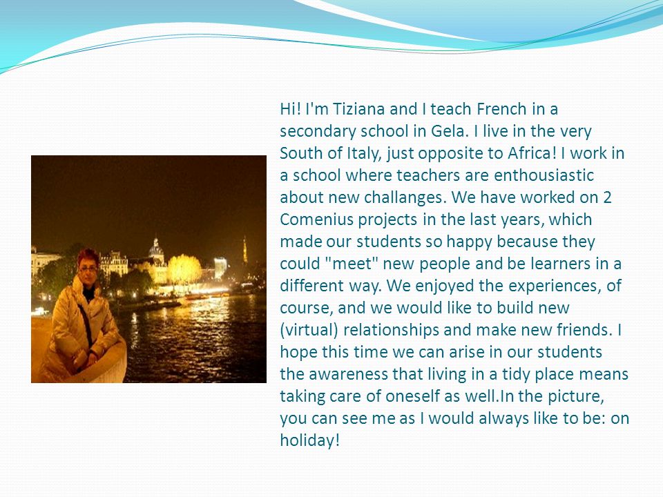 Hi. I m Tiziana and I teach French in a secondary school in Gela