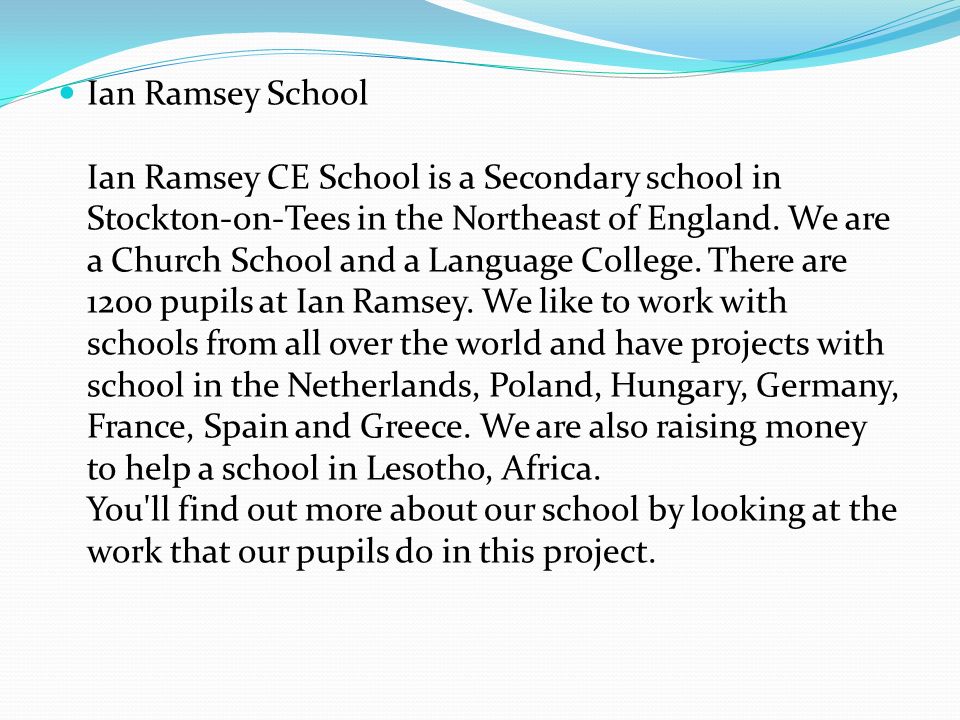 Ian Ramsey School Ian Ramsey CE School is a Secondary school in Stockton-on-Tees in the Northeast of England.