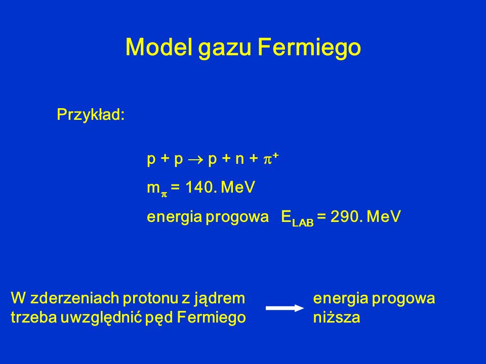 Model gazu Fermiego Przykład: p + p  p + n + + m = 140. MeV