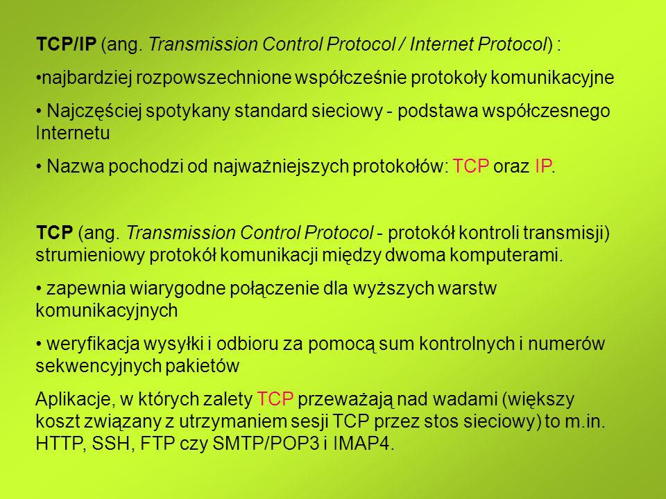 TCP/IP (ang. Transmission Control Protocol / Internet Protocol) :