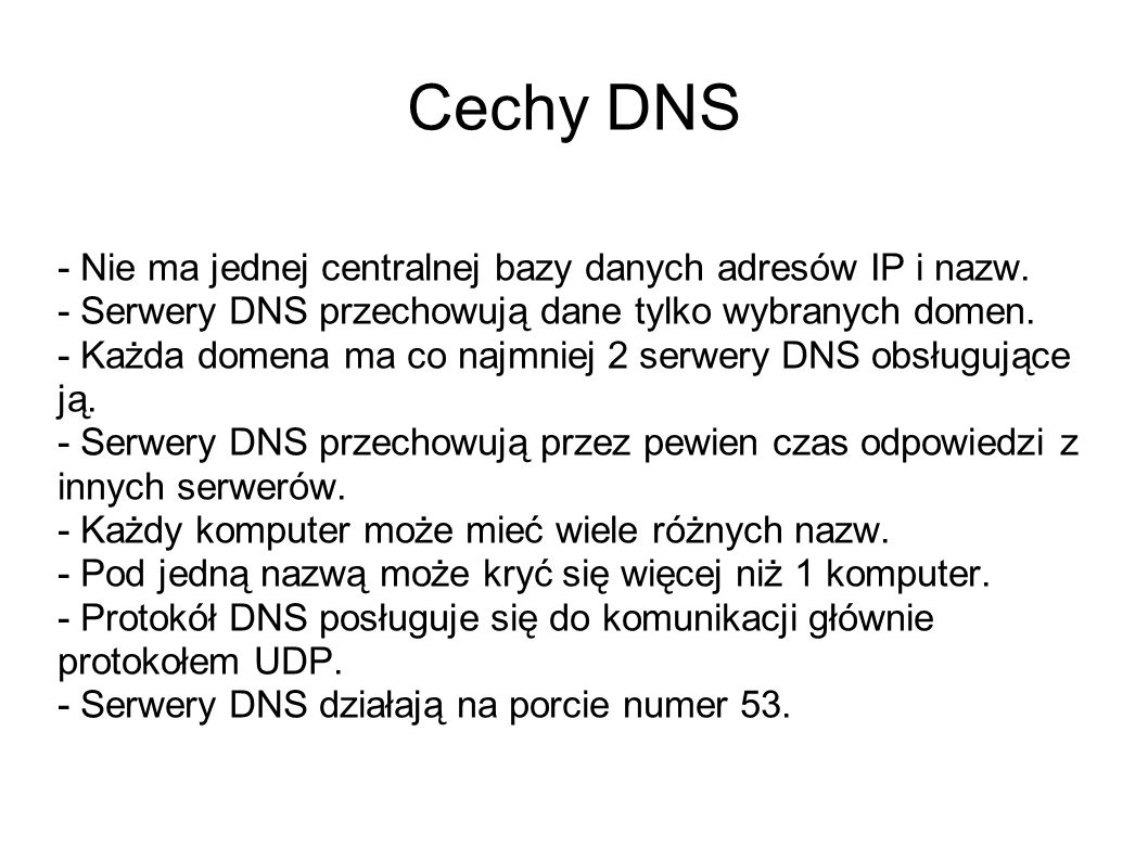 Cechy DNS - Nie ma jednej centralnej bazy danych adresów IP i nazw.