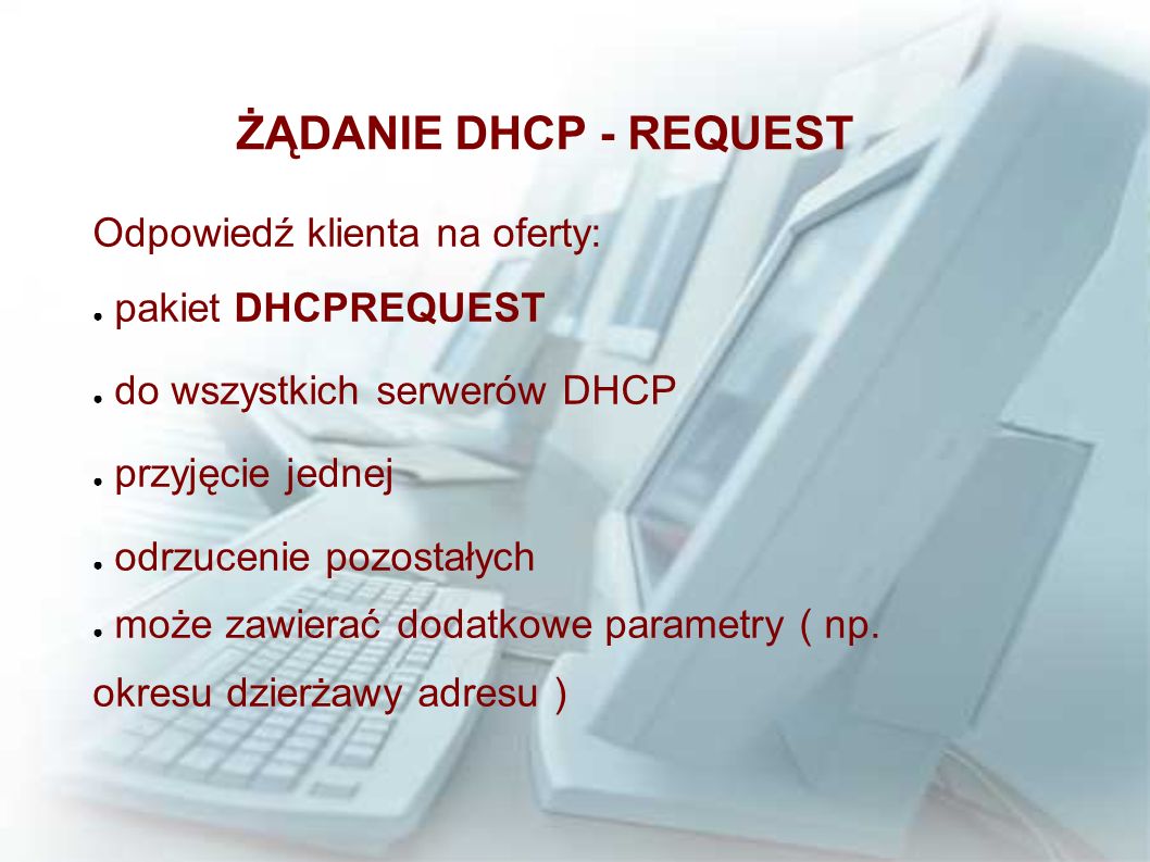 ŻĄDANIE DHCP - REQUEST Odpowiedź klienta na oferty: pakiet DHCPREQUEST