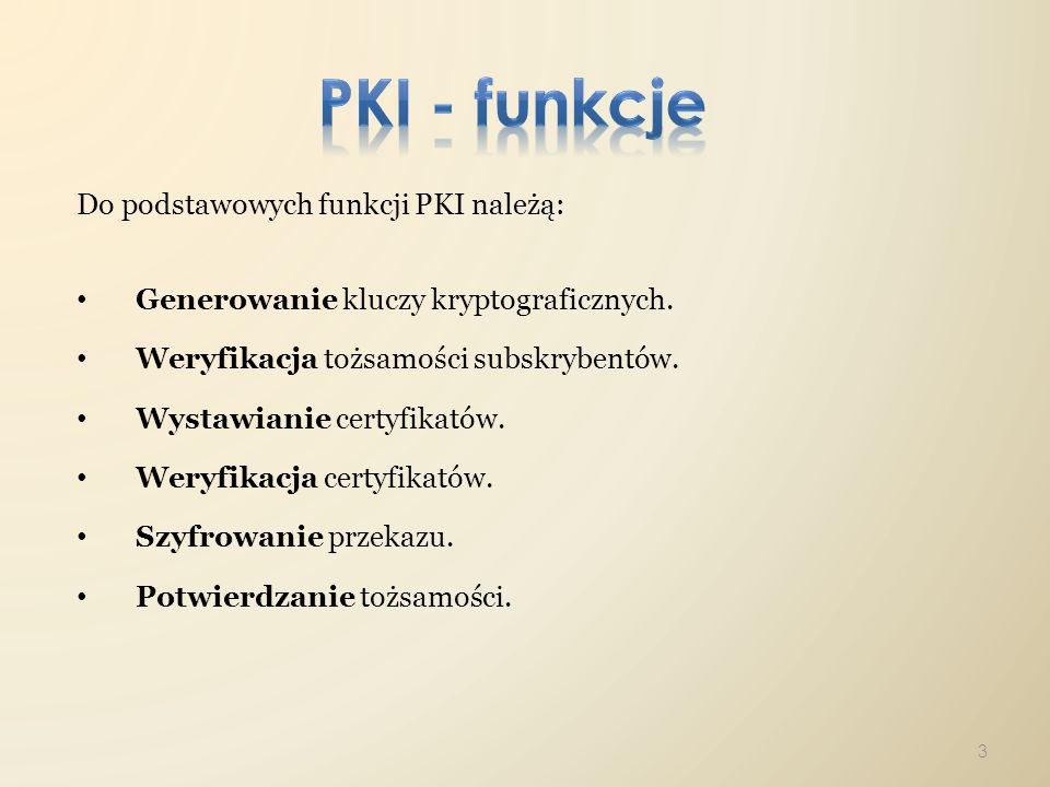 PKI - funkcje Do podstawowych funkcji PKI należą: