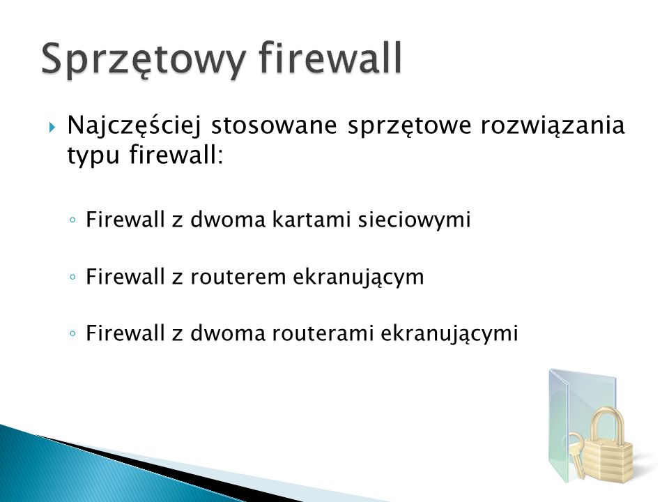 Sprzętowy firewall Najczęściej stosowane sprzętowe rozwiązania typu firewall: Firewall z dwoma kartami sieciowymi.
