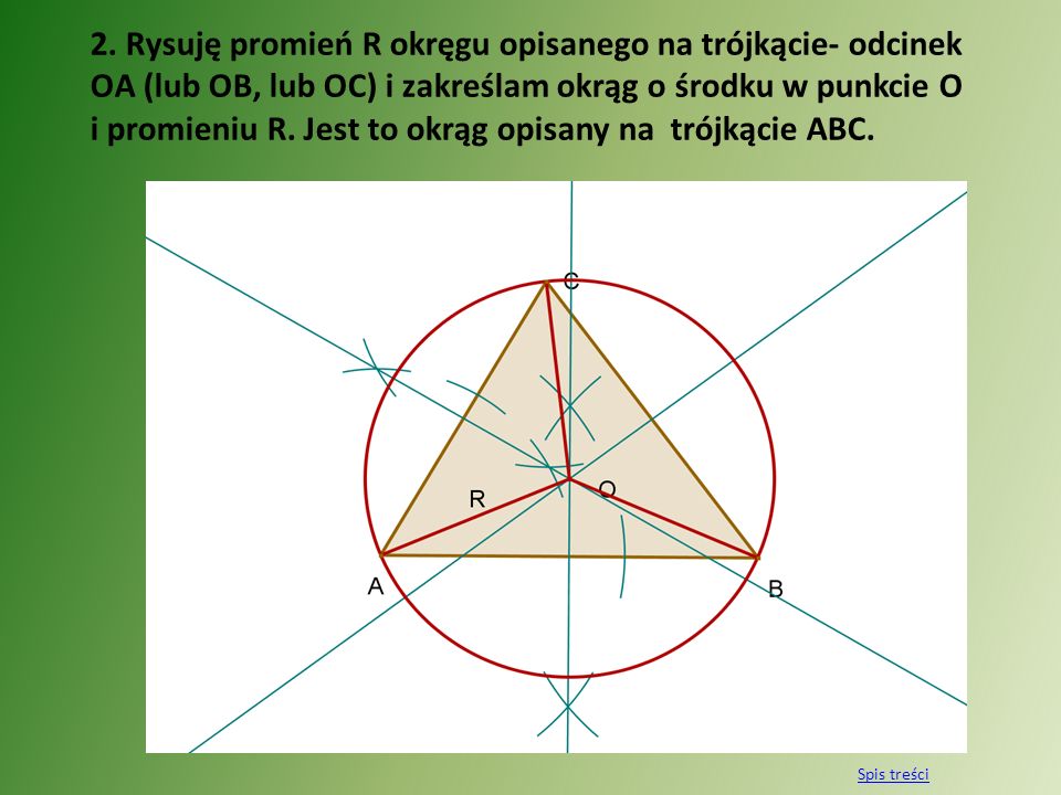 2. Rysuję promień R okręgu opisanego na trójkącie- odcinek OA (lub OB, lub OC) i zakreślam okrąg o środku w punkcie O i promieniu R. Jest to okrąg opisany na trójkącie ABC.
