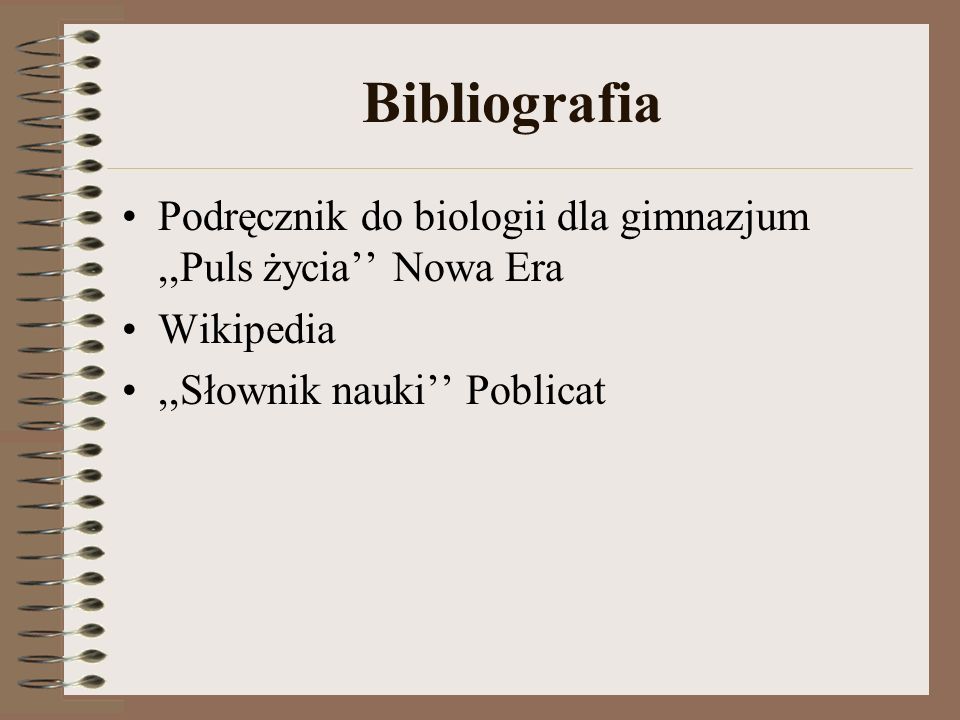 Bibliografia Podręcznik do biologii dla gimnazjum ,,Puls życia’’ Nowa Era.