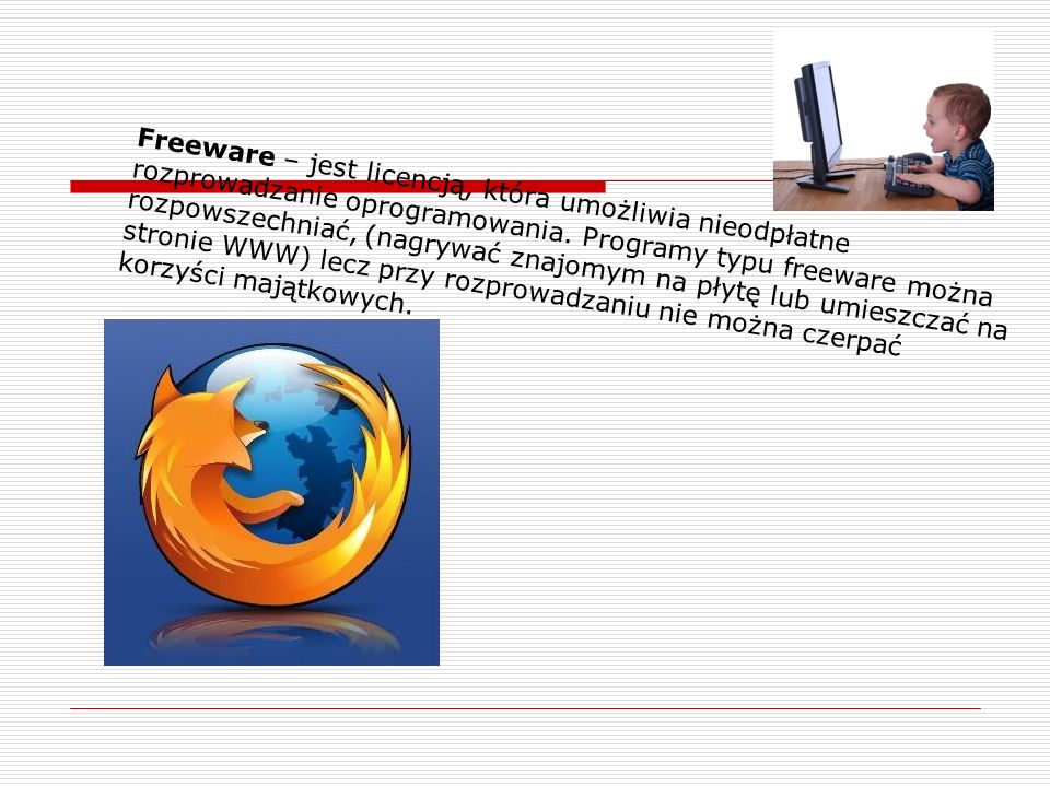 Freeware – jest licencją, która umożliwia nieodpłatne rozprowadzanie oprogramowania.