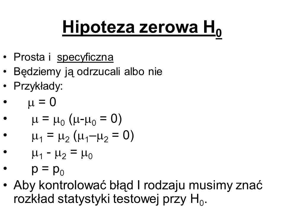 Hipoteza zerowa H0  = 0  = 0 (-0 = 0) 1 = 2 (1–2 = 0)