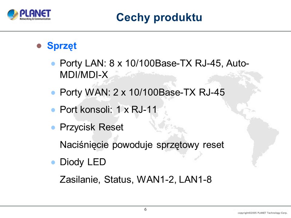 Cechy produktu Sprzęt. Porty LAN: 8 x 10/100Base-TX RJ-45, Auto-MDI/MDI-X. Porty WAN: 2 x 10/100Base-TX RJ-45.