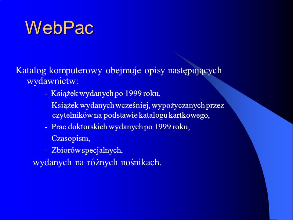 WebPac Katalog komputerowy obejmuje opisy następujących wydawnictw:
