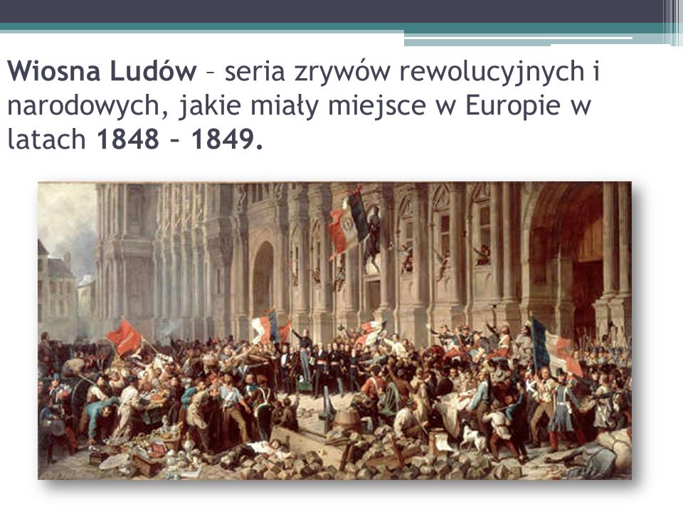 Wiosna Ludów – seria zrywów rewolucyjnych i narodowych, jakie miały miejsce w Europie w latach 1848 – 1849.