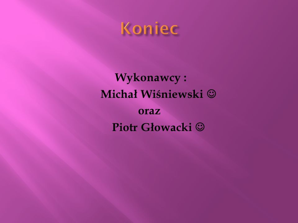 Koniec Wykonawcy : Michał Wiśniewski  oraz Piotr Głowacki 