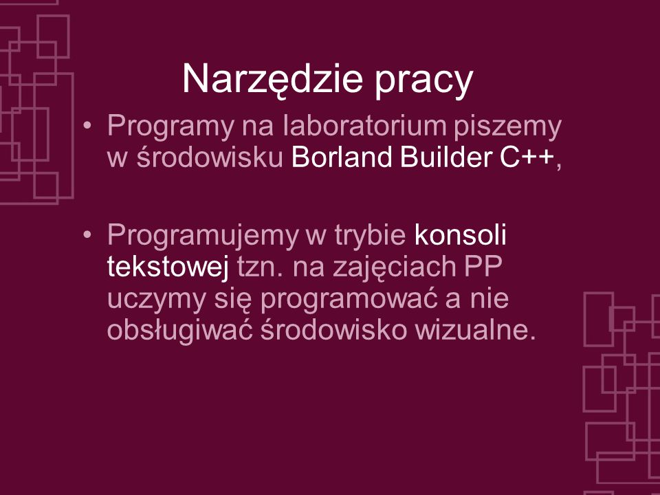 Narzędzie pracy Programy na laboratorium piszemy w środowisku Borland Builder C++,