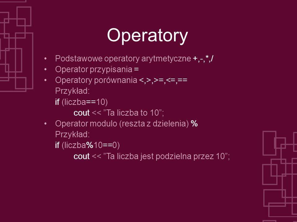 Operatory Podstawowe operatory arytmetyczne +,-,*,/