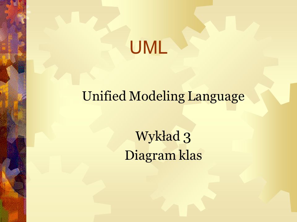 Unified Modeling Language Wykład 3 Diagram klas