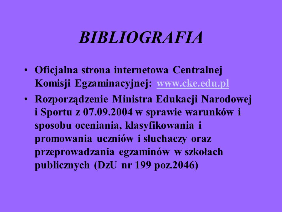 BIBLIOGRAFIA Oficjalna strona internetowa Centralnej Komisji Egzaminacyjnej: