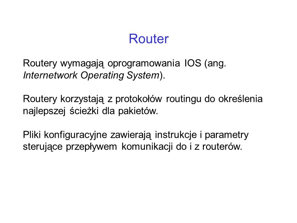Router Routery wymagają oprogramowania IOS (ang. Internetwork Operating System).
