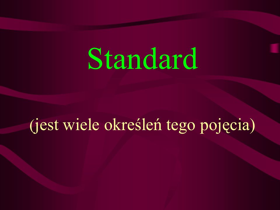 Standard (jest wiele określeń tego pojęcia)