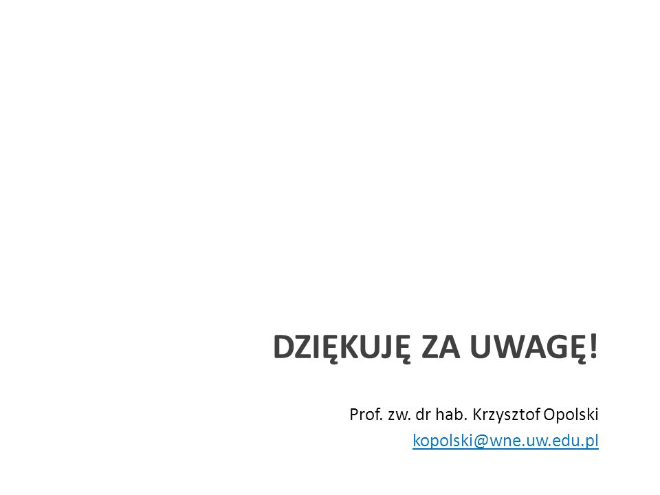 DZIĘKUJĘ ZA UWAGĘ! Prof. zw. dr hab. Krzysztof Opolski