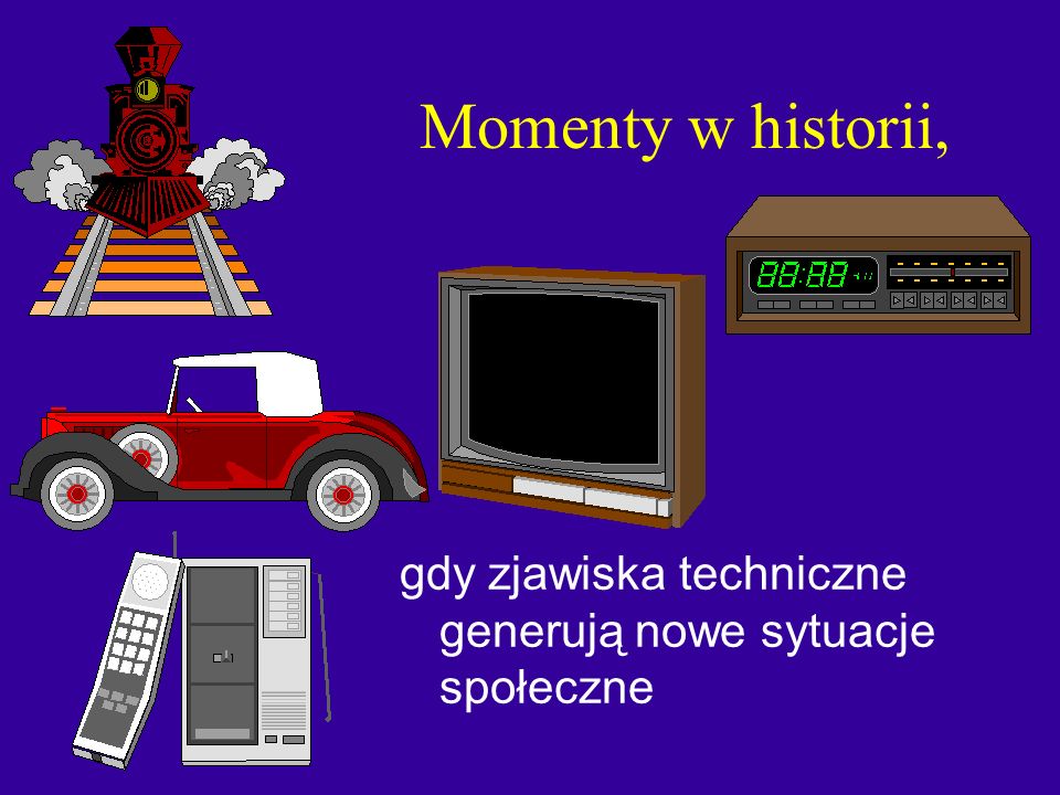 Momenty w historii, gdy zjawiska techniczne generują nowe sytuacje społeczne