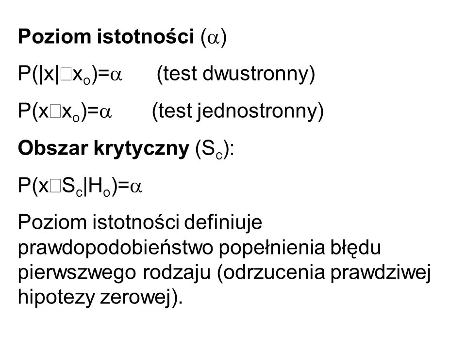 Poziom istotności (a) P(|x|³xo)=a (test dwustronny) P(x³xo)=a (test jednostronny) Obszar krytyczny (Sc):