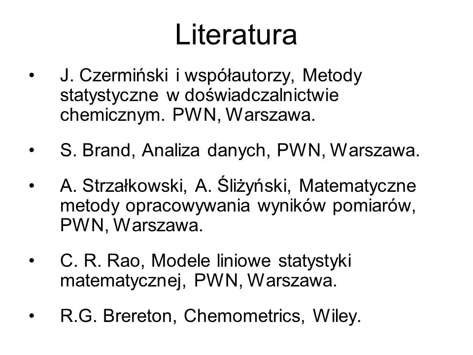 Literatura J. Czermiński i współautorzy, Metody statystyczne w doświadczalnictwie chemicznym. PWN, Warszawa.